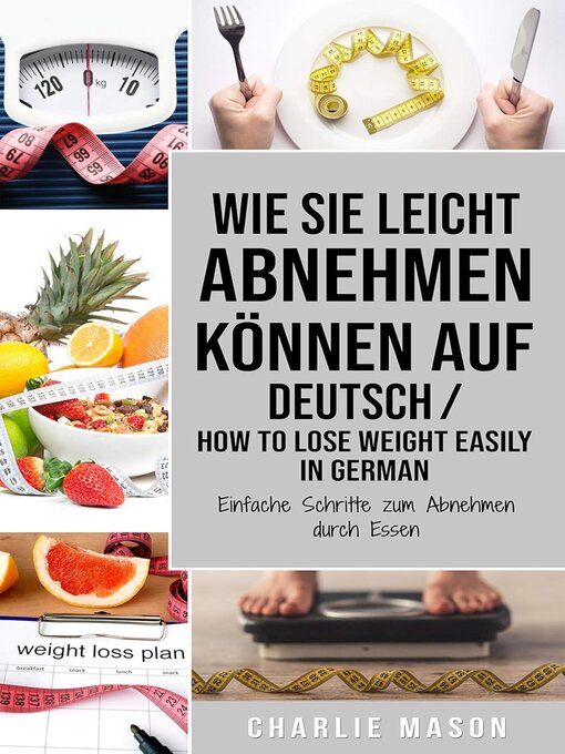 Title details for Wie Sie leicht abnehmen können Auf Deutsch/ How to lose weight easily In German Einfache Schritte zum Abnehmen durch Essen (German Edition) by Charlie Mason - Available
